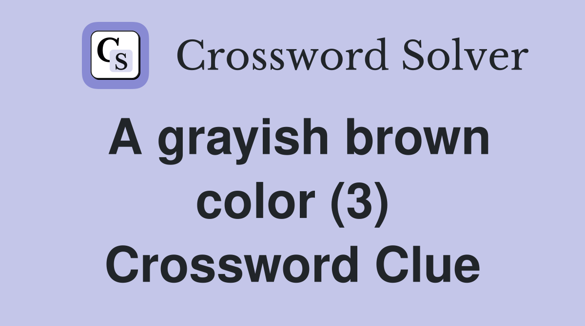 A grayish brown color (3) Crossword Clue