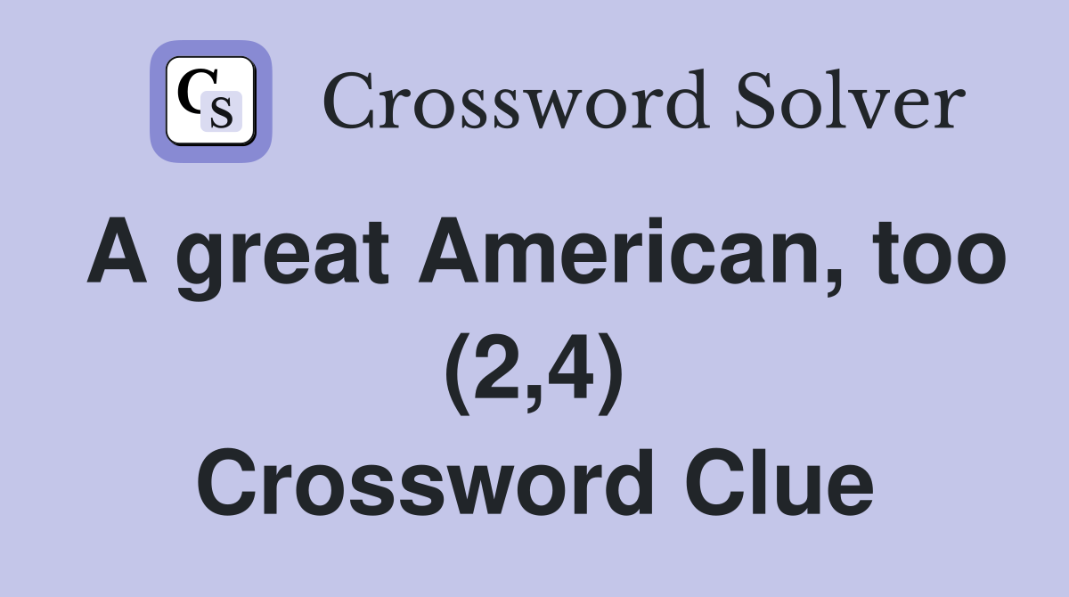 A great American, too (2,4) Crossword Clue