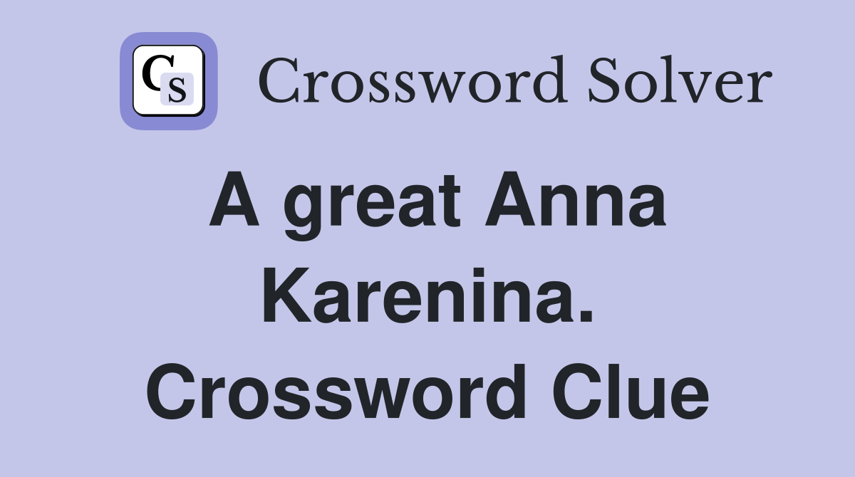 A great Anna Karenina. Crossword Clue