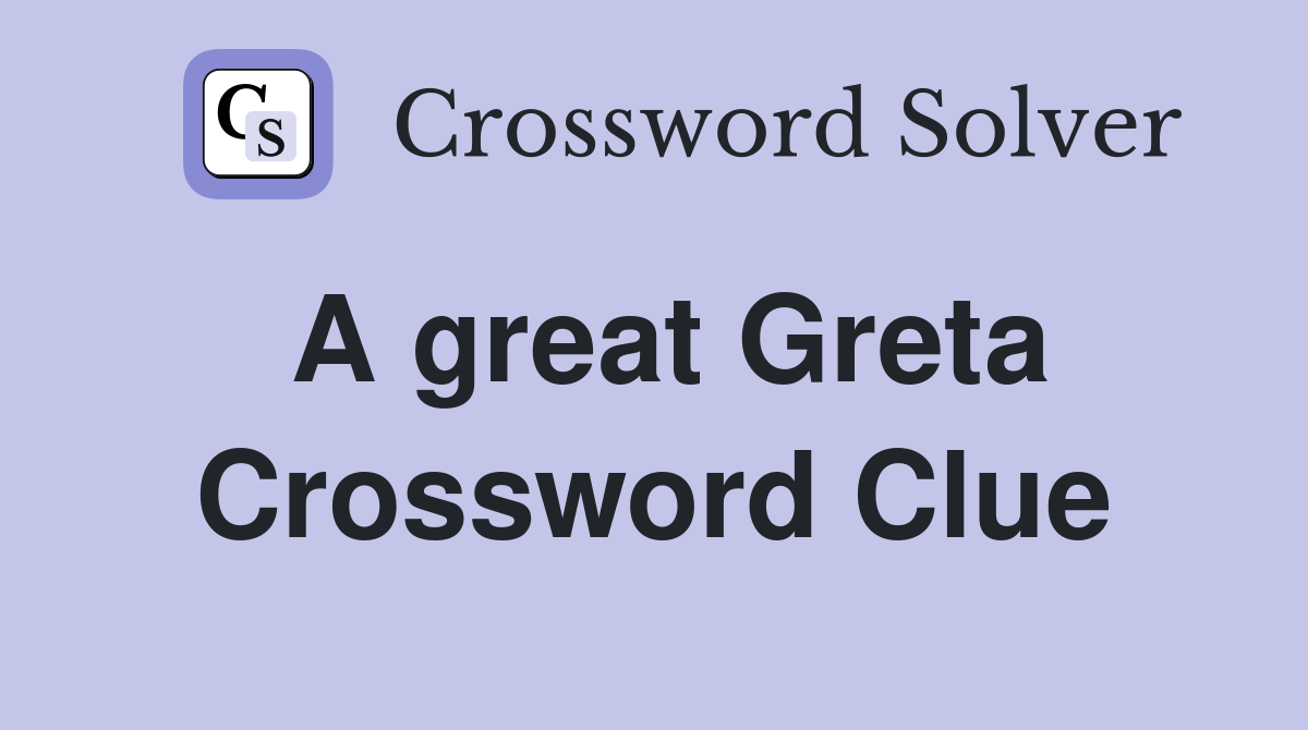 A great Greta Crossword Clue