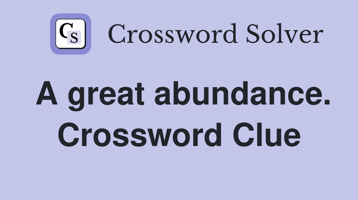 A great abundance. Crossword Clue