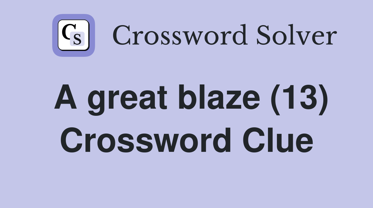 A great blaze (13) Crossword Clue