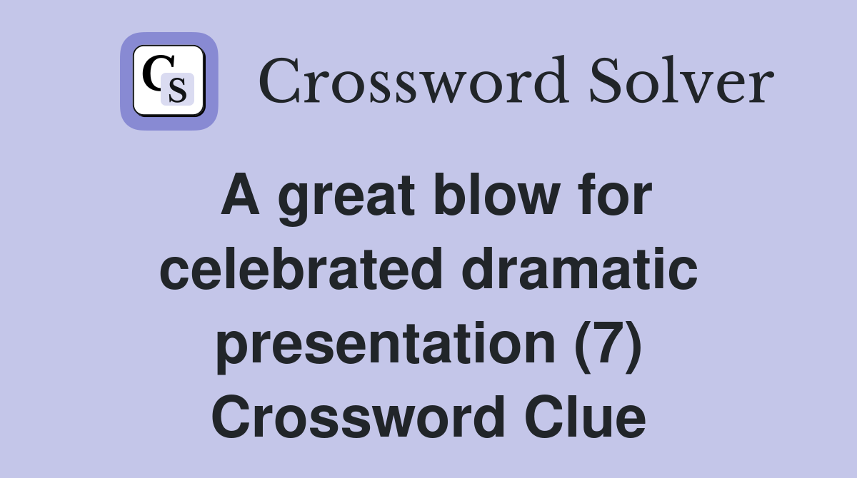 A great blow for celebrated dramatic presentation (7) Crossword Clue