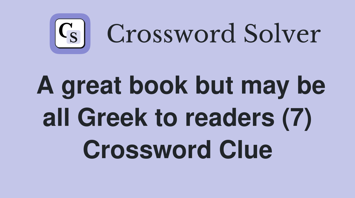 A great book but may be all Greek to readers (7) Crossword Clue