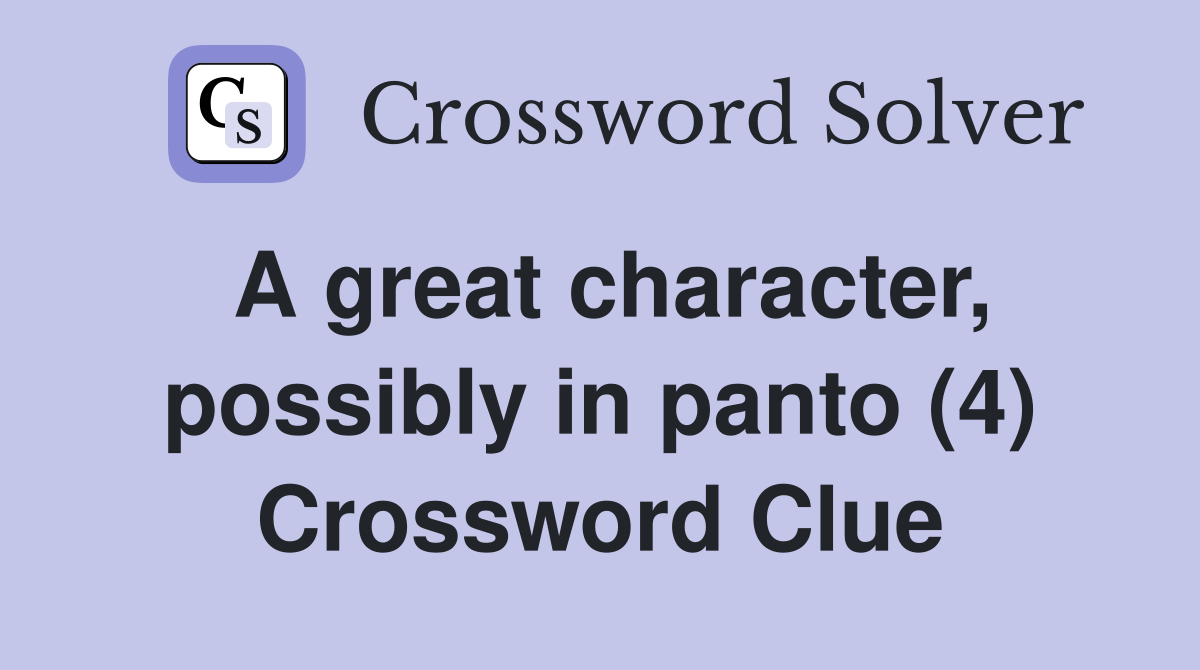 A great character, possibly in panto (4) Crossword Clue
