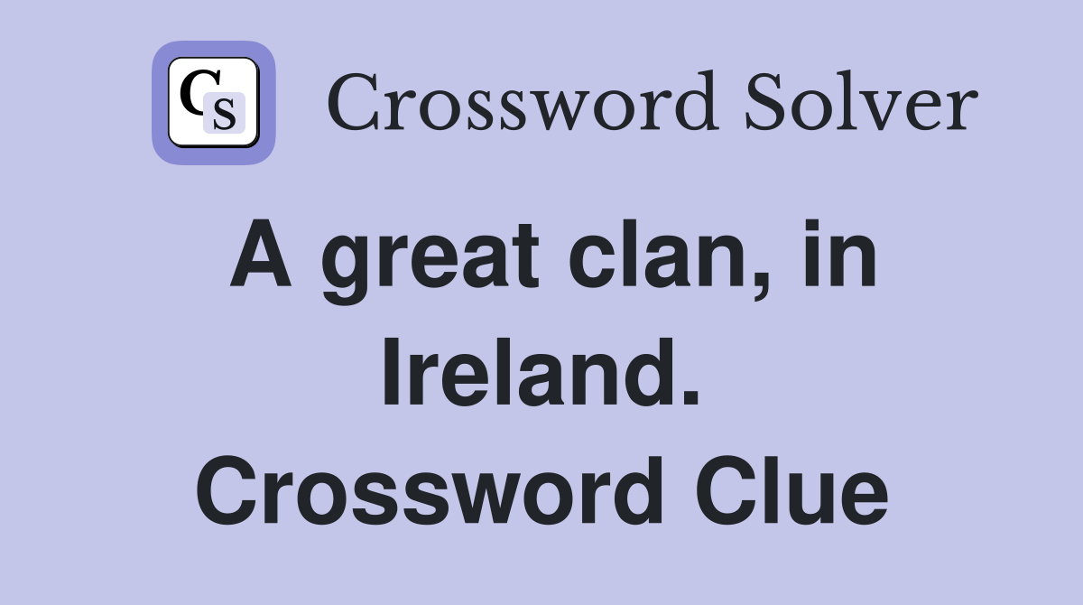A great clan, in Ireland. Crossword Clue