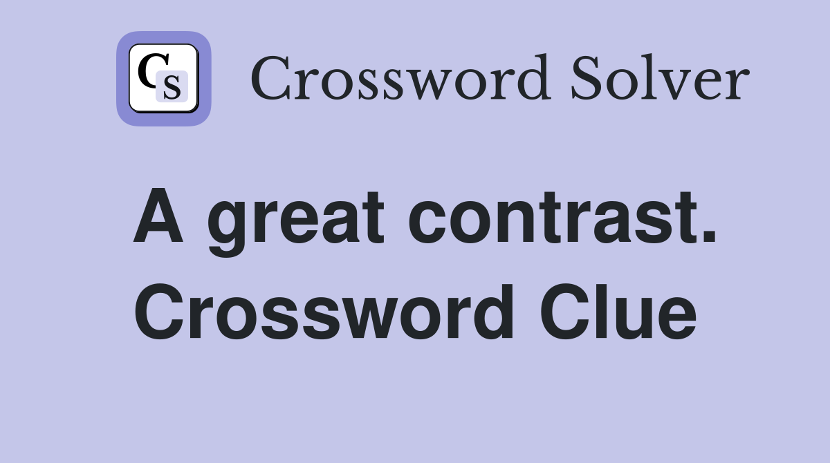 A great contrast. Crossword Clue