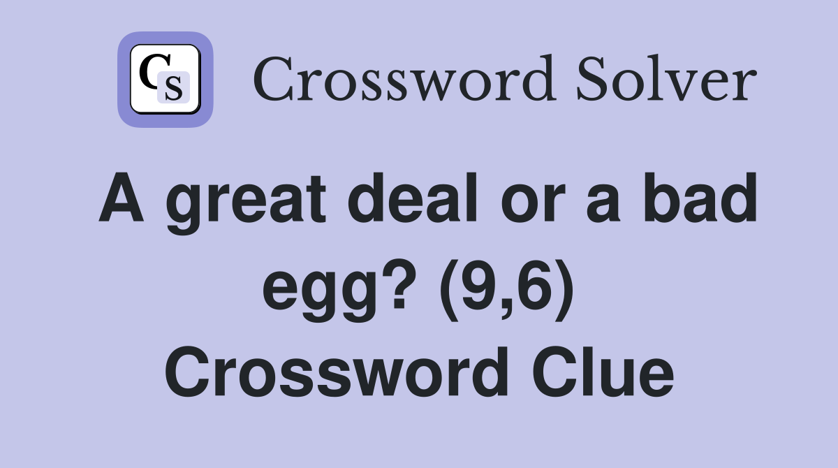A great deal or a bad egg? (9,6) Crossword Clue