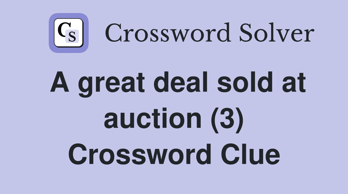 A great deal sold at auction (3) Crossword Clue