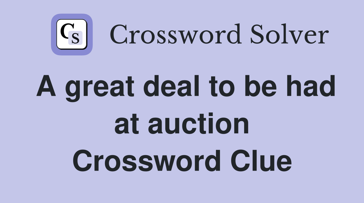 A great deal to be had at auction Crossword Clue