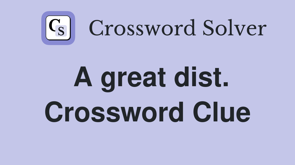 A great dist. Crossword Clue