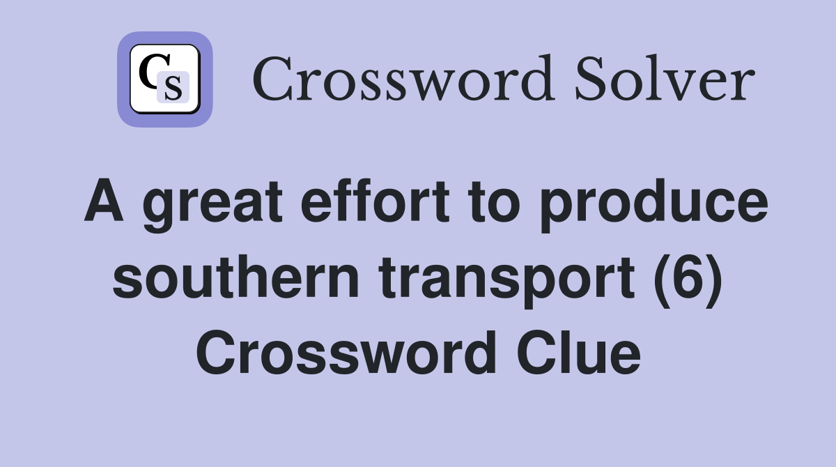 A great effort to produce southern transport (6) Crossword Clue