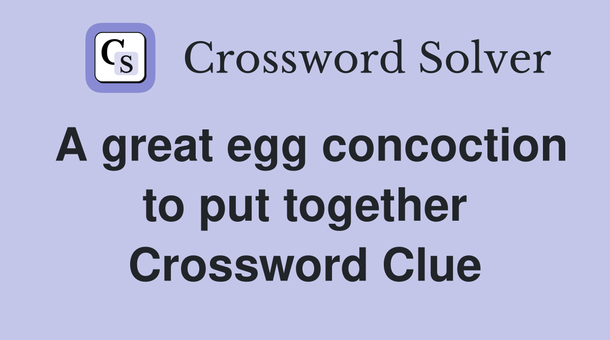 A great egg concoction to put together Crossword Clue