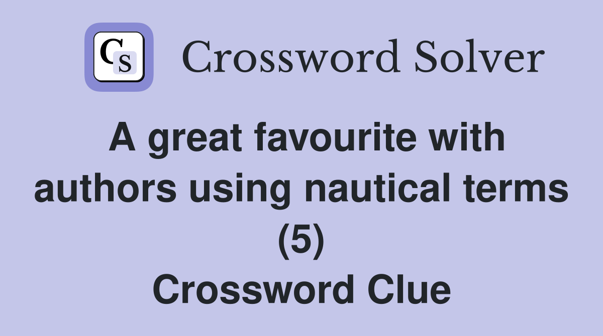 A great favourite with authors using nautical terms (5) Crossword Clue