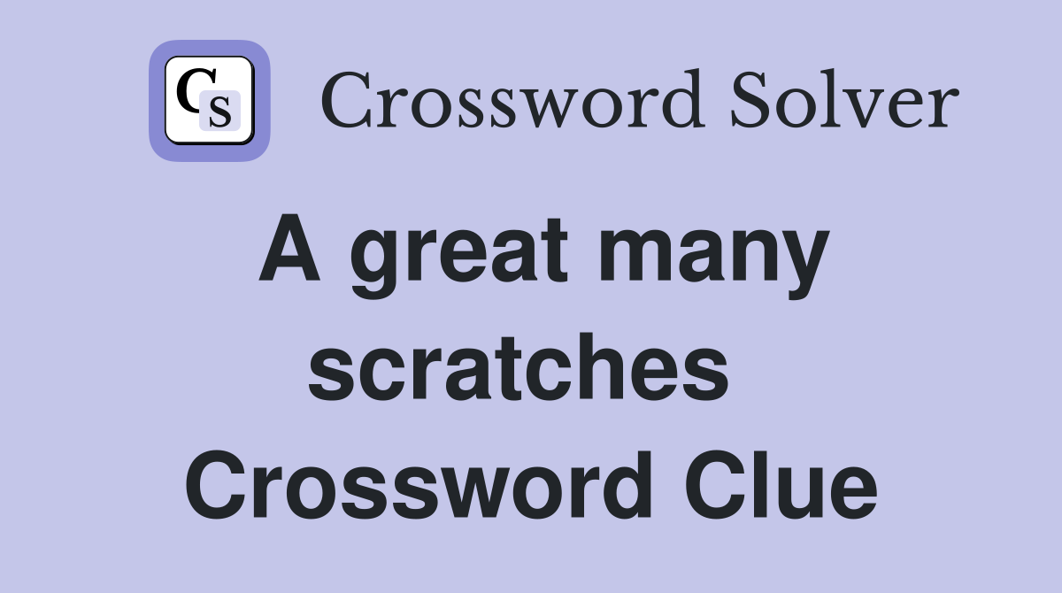 A great many scratches  Crossword Clue