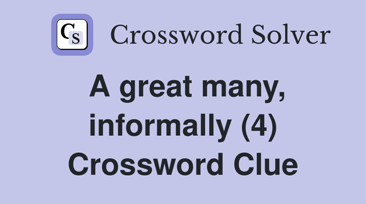 A great many, informally (4) Crossword Clue
