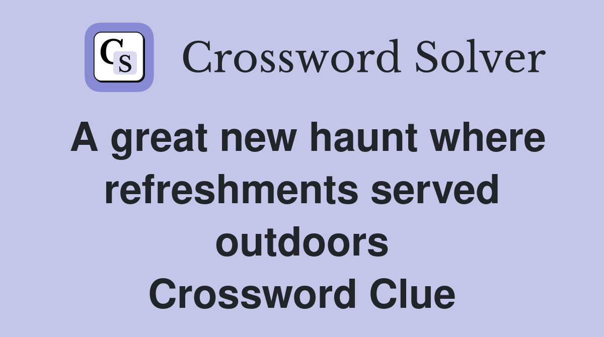A great new haunt where refreshments served outdoors Crossword Clue