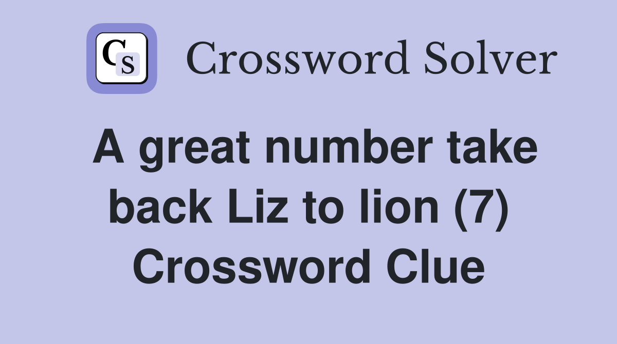 A great number take back Liz to lion (7) Crossword Clue