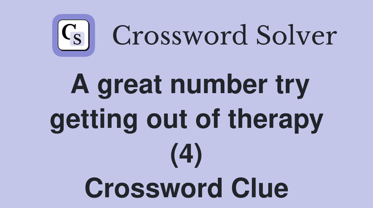 A great number try getting out of therapy (4) Crossword Clue