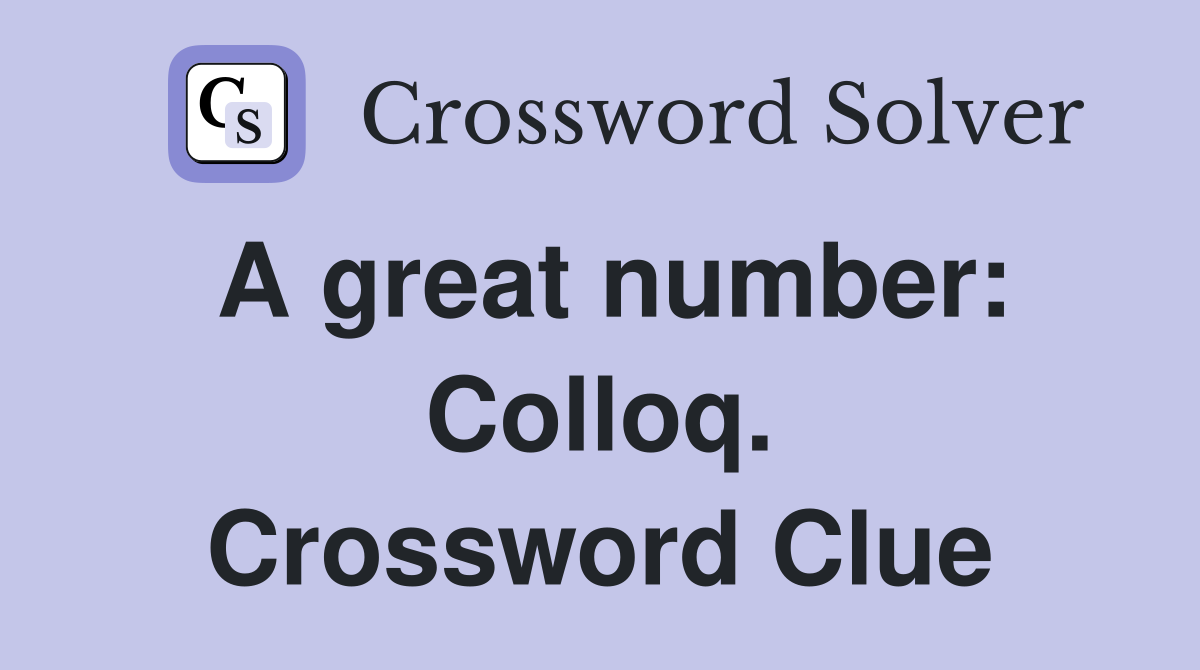 A great number: Colloq. Crossword Clue