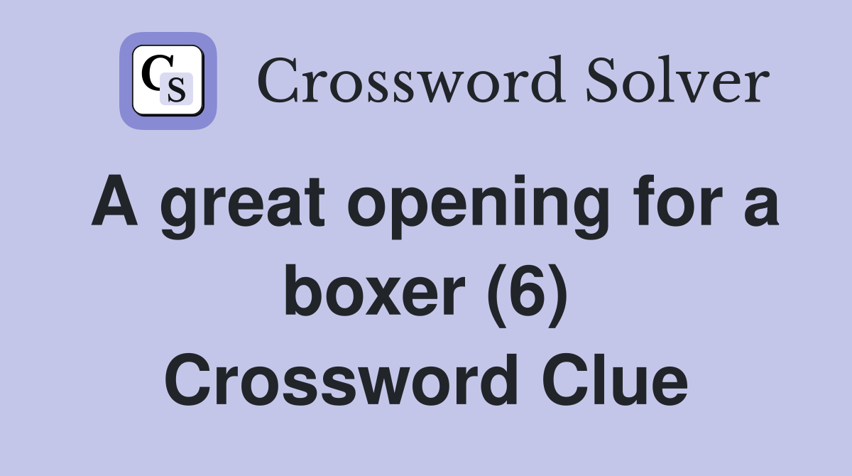 A great opening for a boxer (6) Crossword Clue