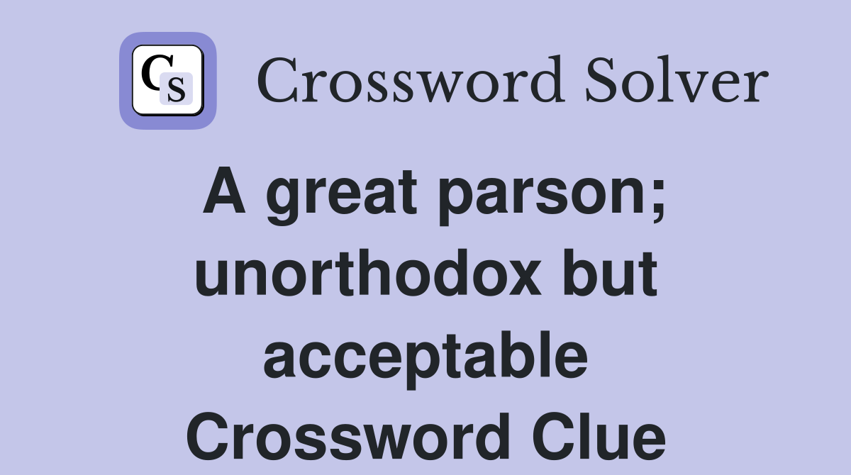 A great parson; unorthodox but acceptable Crossword Clue