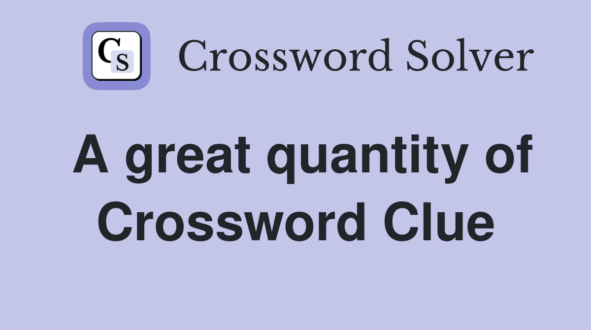 A great quantity of Crossword Clue