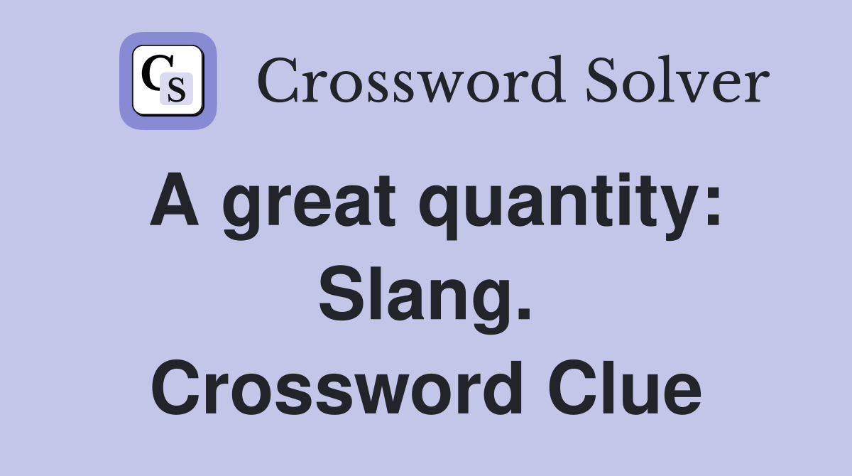 A great quantity: Slang. Crossword Clue