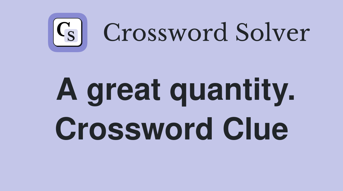 A great quantity. Crossword Clue