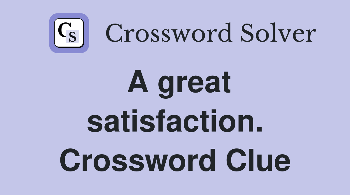 A great satisfaction. Crossword Clue