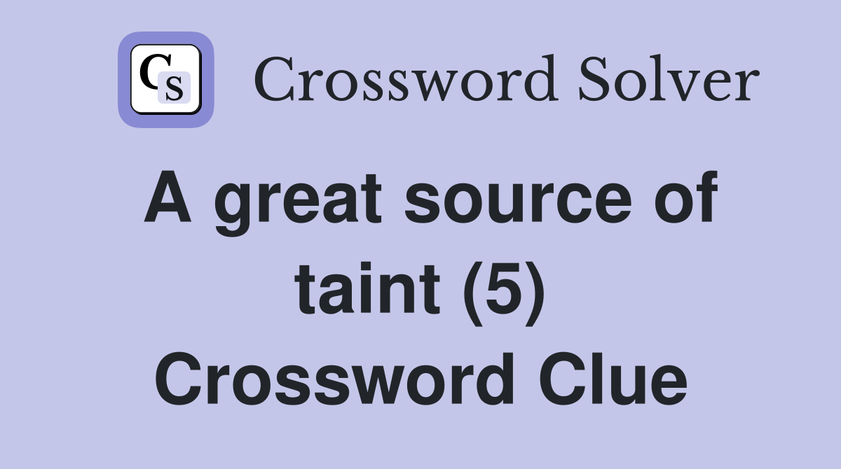 A great source of taint (5) Crossword Clue