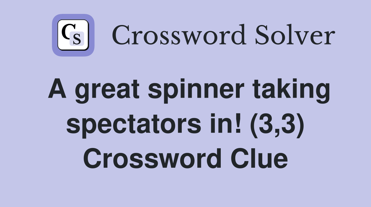 A great spinner taking spectators in! (3,3) Crossword Clue