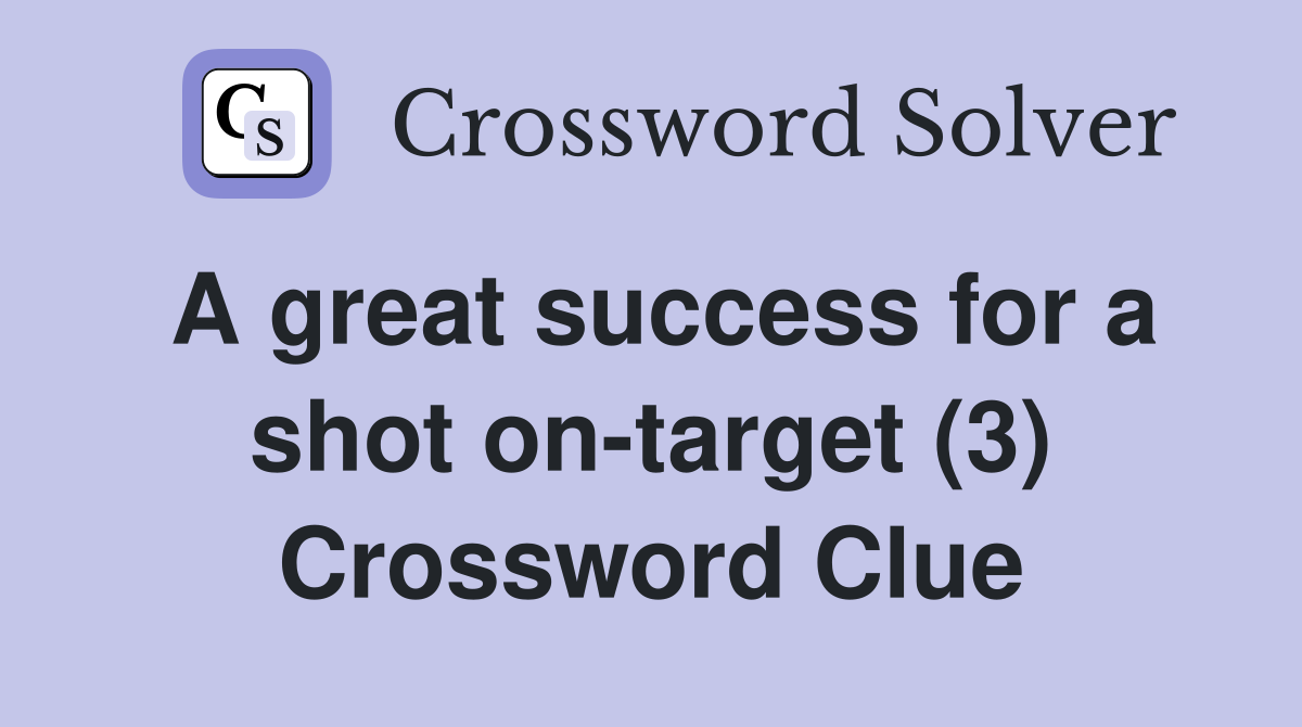A great success for a shot on-target (3) Crossword Clue