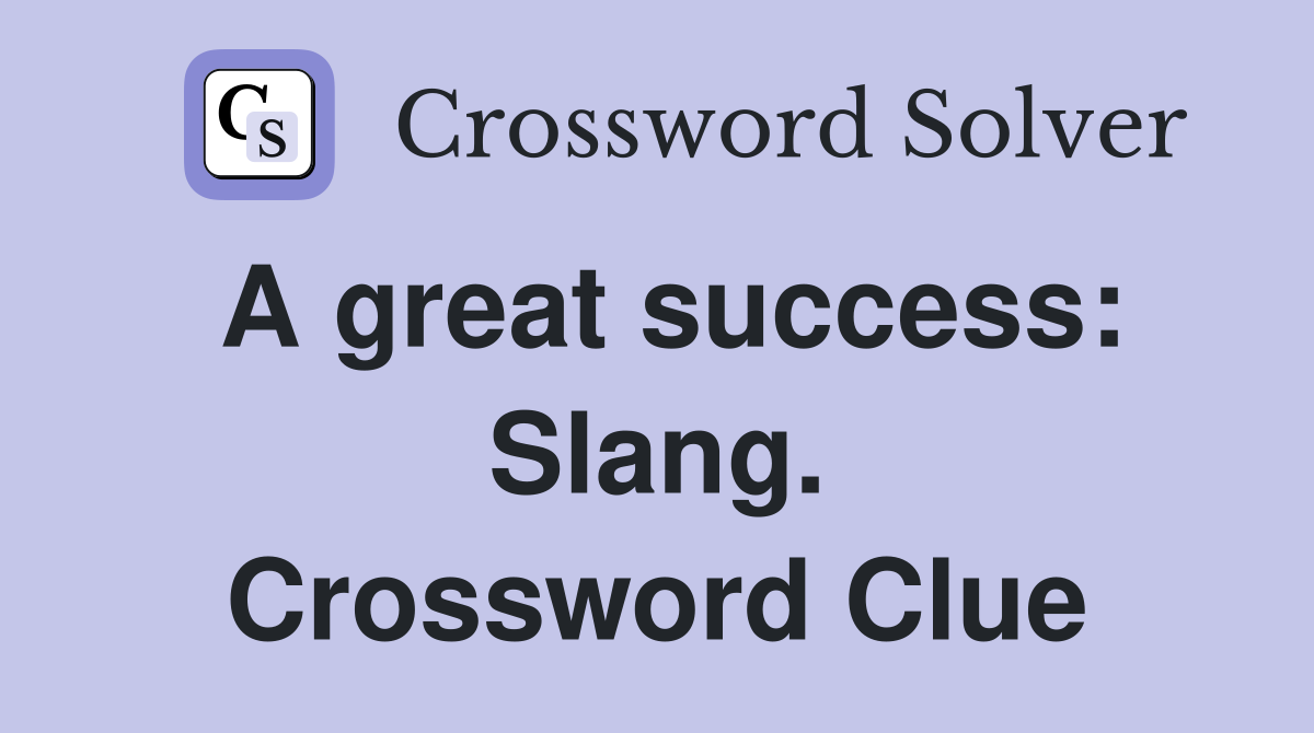 A great success: Slang. Crossword Clue