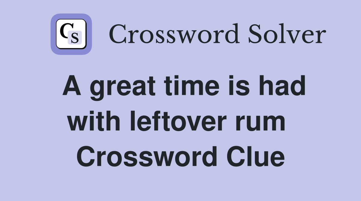 A great time is had with leftover rum  Crossword Clue