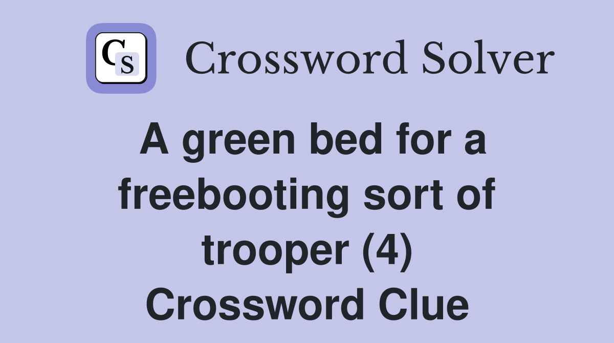 A green bed for a freebooting sort of trooper (4) Crossword Clue
