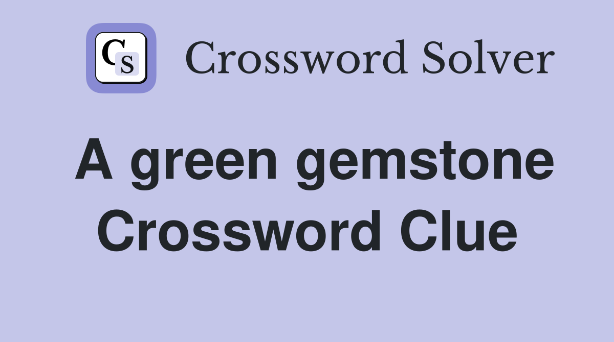 A green gemstone Crossword Clue