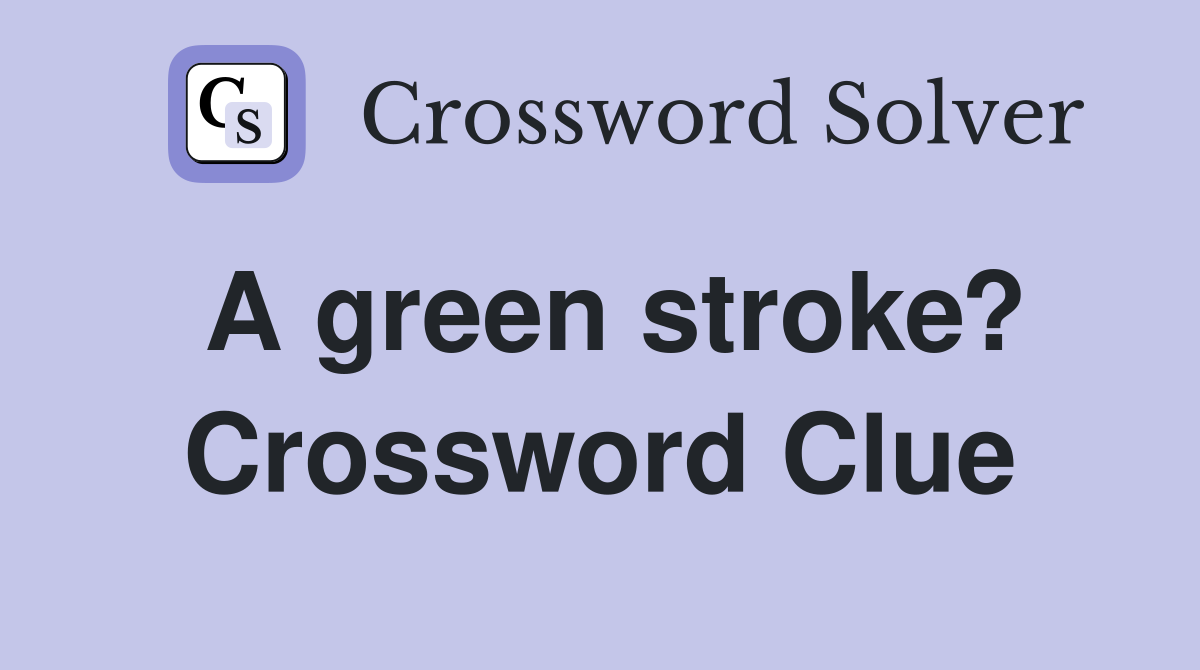 A green stroke? Crossword Clue