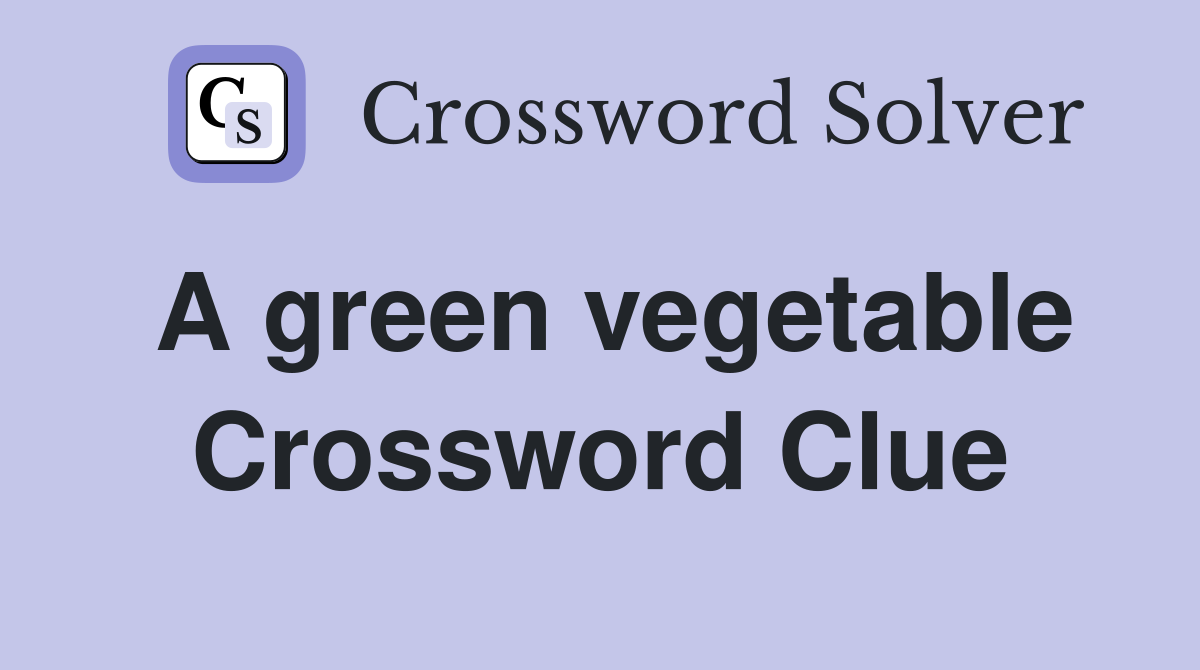 A green vegetable Crossword Clue