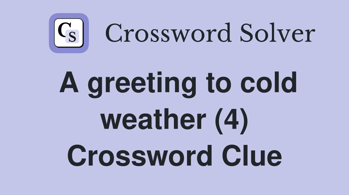 A greeting to cold weather (4) Crossword Clue