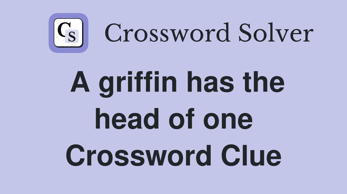 A griffin has the head of one Crossword Clue