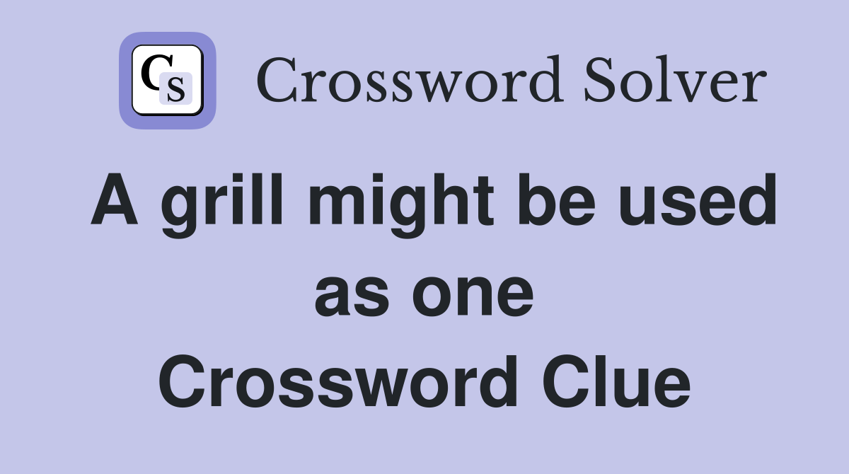 A grill might be used as one Crossword Clue