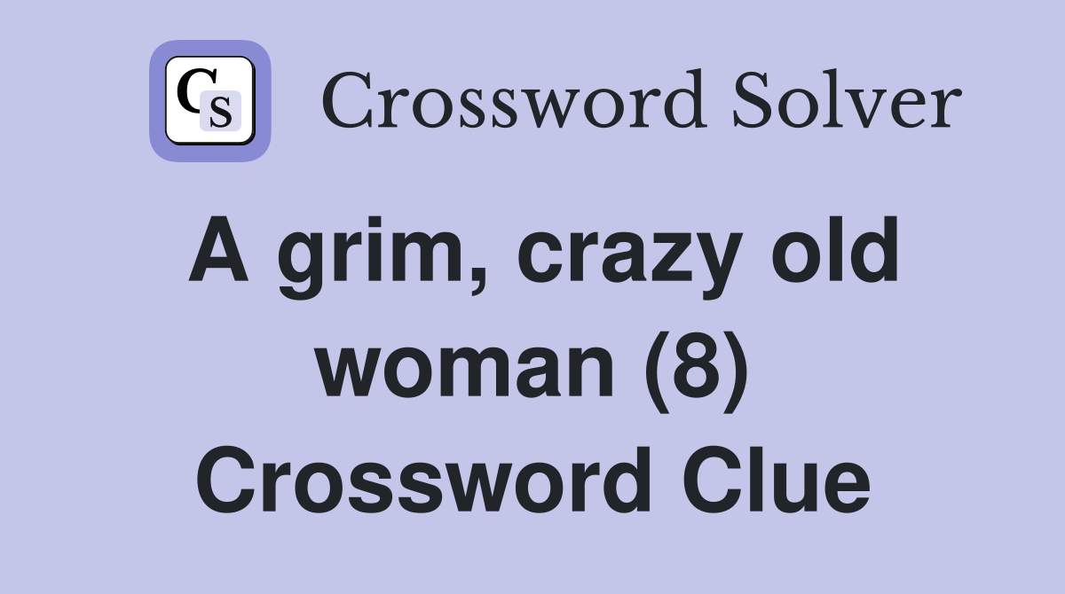 A grim, crazy old woman (8) Crossword Clue