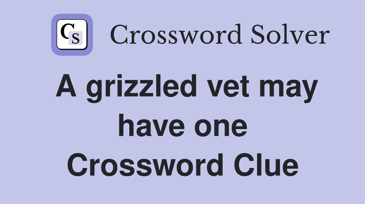 A grizzled vet may have one Crossword Clue