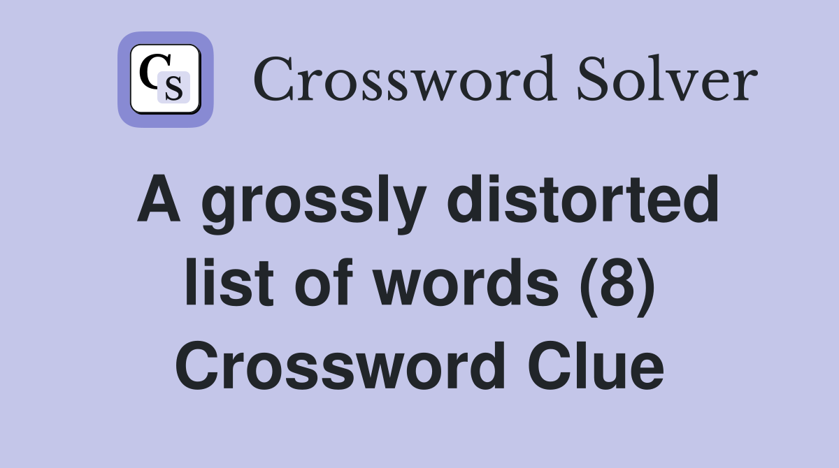 A grossly distorted list of words (8) Crossword Clue