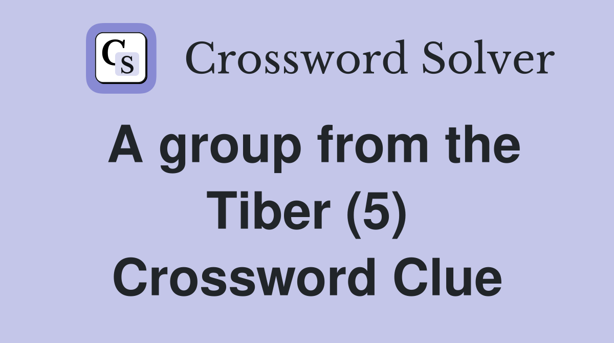A group from the Tiber (5) Crossword Clue