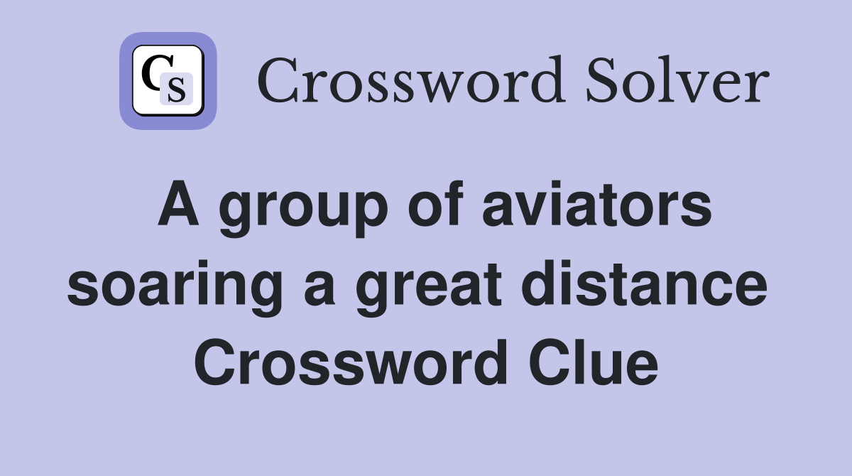 A group of aviators soaring a great distance  Crossword Clue