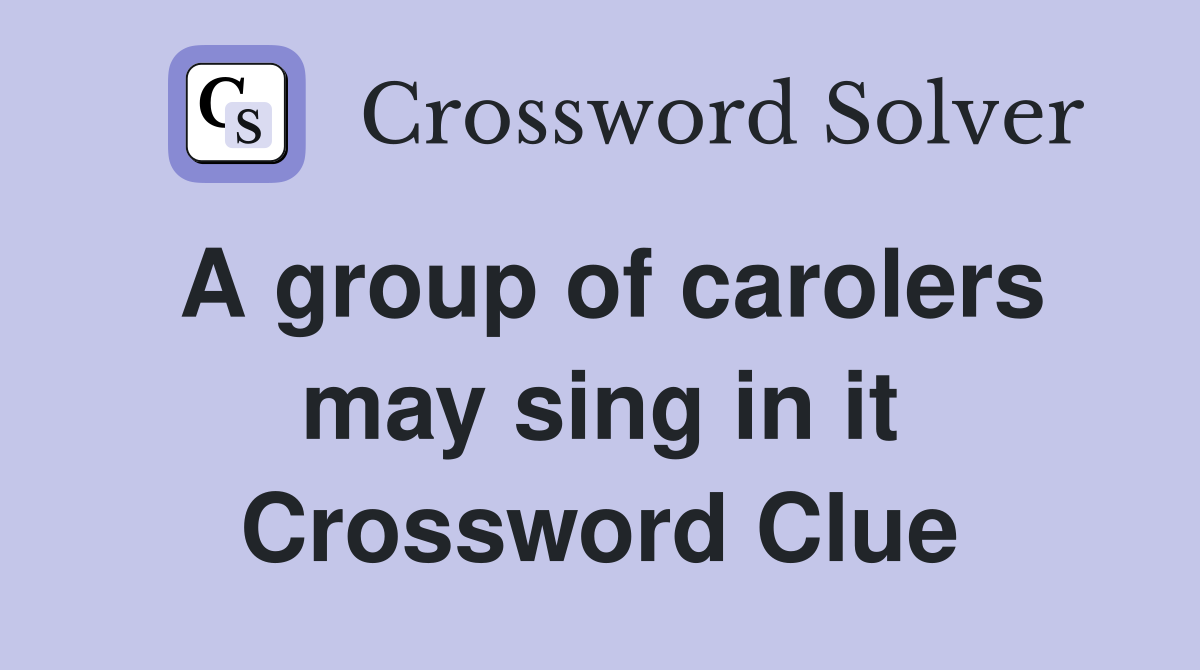 A group of carolers may sing in it Crossword Clue