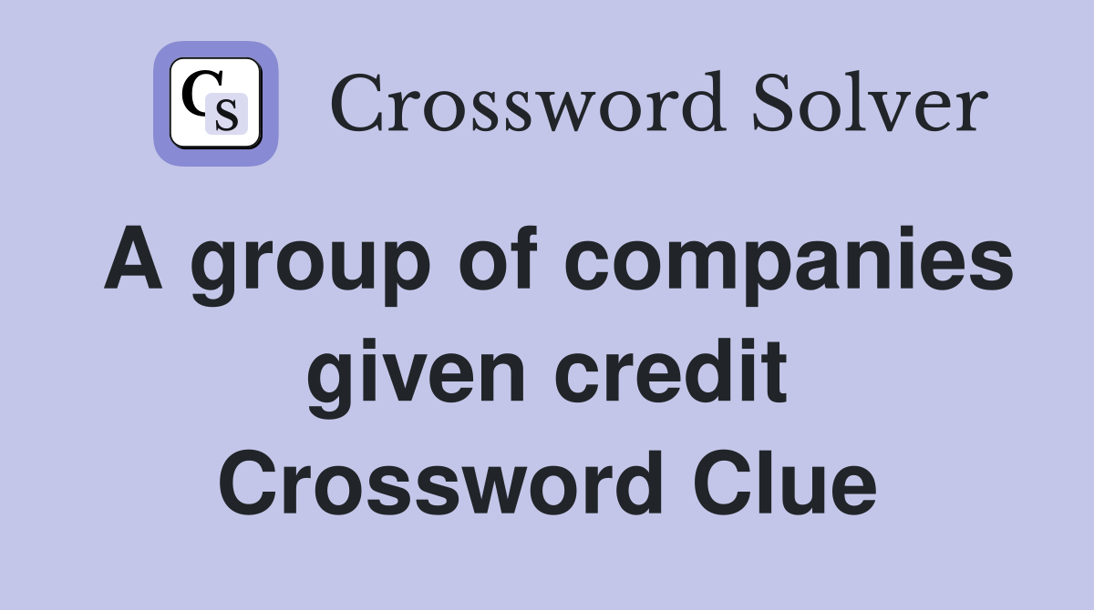 A group of companies given credit Crossword Clue