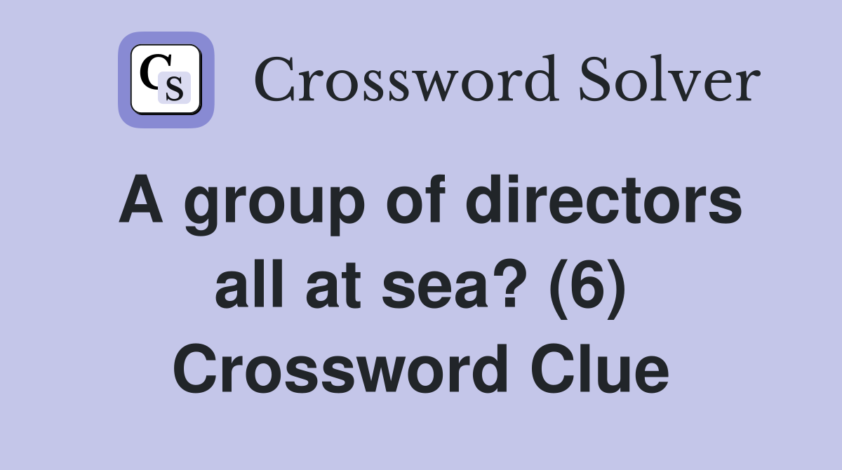 A group of directors all at sea? (6) Crossword Clue